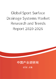 Global Sport Surface Drainage Systems Market Research and Trends Report 2020-2026 Global Sport Surface Drainage Systems Market Research and Trends Report 2020-2026