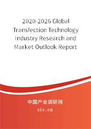 2020-2026 Global Transfection Technology Industry Research and Market Outlook Report 2020-2026 Global Transfection Technology Industry Research and Market Outlook Report