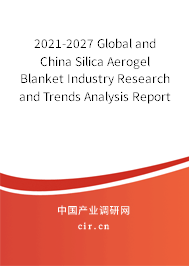 2021-2027 Global and China Silica Aerogel Blanket Industry Research and Trends Analysis Report 2021-2027 Global and China Silica Aerogel Blanket Industry Research and Trends Analysis Report