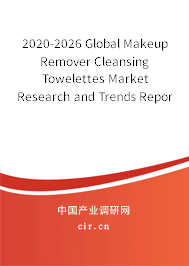 2020-2026 Global Makeup Remover Cleansing Towelettes Market Research and Trends Report 2020-2026 Global Makeup Remover Cleansing Towelettes Market Research and Trends Report