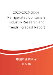 2020-2026 Global Refrigerated Containers Industry Research and Trends Forecast Report 2020-2026 Global Refrigerated Containers Industry Research and Trends Forecast Report