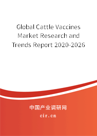 Global Cattle Vaccines Market Research and Trends Report 2020-2026 Global Cattle Vaccines Market Research and Trends Report 2020-2026