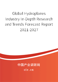Global Hydroplanes Industry In-Depth Research and Trends Forecast Report 2021-2027 Global Hydroplanes Industry In-Depth Research and Trends Forecast Report 2021-2027