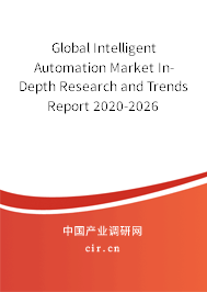 Global Intelligent Automation Market In-Depth Research and Trends Report 2020-2026 Global Intelligent Automation Market In-Depth Research and Trends Report 2020-2026