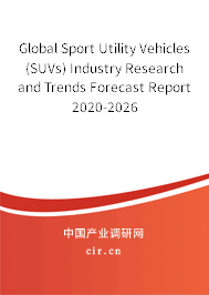 Global Sport Utility Vehicles (SUVs) Industry Research and Trends Forecast Report 2020-2026 Global Sport Utility Vehicles (SUVs) Industry Research and Trends Forecast Report 2020-2026