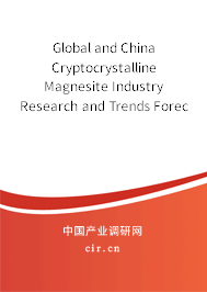 Global and China Cryptocrystalline Magnesite Industry Research and Trends Forecast Report 2021-2027 Global and China Cryptocrystalline Magnesite Industry Research and Trends Forecast Report 2021-2027
