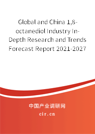 Global and China 1,8-octanediol Industry In-Depth Research and Trends Forecast Report 2021-2027