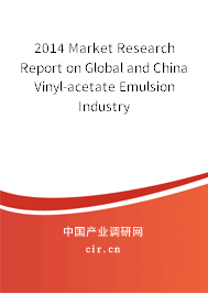 2014 Market Research Report on Global and China Vinyl-acetate Emulsion Industry 2014 Market Research Report on Global and China Vinyl-acetate Emulsion Industry