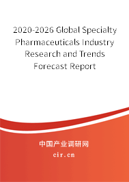 2020-2026 Global Specialty Pharmaceuticals Industry Research and Trends Forecast Report 2020-2026 Global Specialty Pharmaceuticals Industry Research and Trends Forecast Report