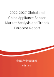 2022-2027 Global and China Appliance Sensor Market Analysis and Trends Forecast Report