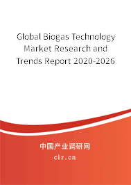 Global Biogas Technology Market Research and Trends Report 2020-2026 Global Biogas Technology Market Research and Trends Report 2020-2026