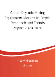 Global Dry-mix Mixing Equipment Market In-Depth Research and Trends Report 2020-2026 Global Dry-mix Mixing Equipment Market In-Depth Research and Trends Report 2020-2026