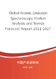 Global Atomic Emission Spectroscopy Market Analysis and Trends Forecast Report 2021-2027