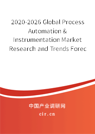 2020-2026 Global Process Automation & Instrumentation Market Research and Trends Forecast Report 2020-2026 Global Process Automation & Instrumentation Market Research and Trends Forecast Report