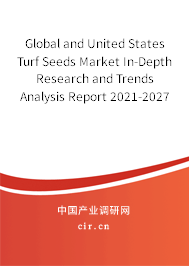 Global and United States Turf Seeds Market In-Depth Research and Trends Analysis Report 2021-2027 Global and United States Turf Seeds Market In-Depth Research and Trends Analysis Report 2021-2027