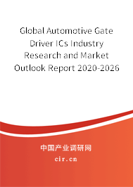 Global Automotive Gate Driver ICs Industry Research and Market Outlook Report 2020-2026