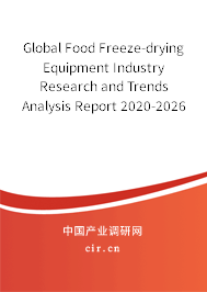 Global Food Freeze-drying Equipment Industry Research and Trends Analysis Report 2020-2026