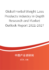Global Herbal Weight Loss Products Industry In-Depth Research and Market Outlook Report 2021-2027 Global Herbal Weight Loss Products Industry In-Depth Research and Market Outlook Report 2021-2027