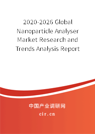 2020-2026 Global Nanoparticle Analyser Market Research and Trends Analysis Report 2020-2026 Global Nanoparticle Analyser Market Research and Trends Analysis Report