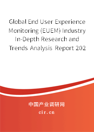 Global End User Experience Monitoring (EUEM) Industry In-Depth Research and Trends Analysis Report 2020-2026 Global End User Experience Monitoring (EUEM) Industry In-Depth Research and Trends Analysis Report 2020-2026