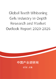Global Teeth Whitening Gels Industry In-Depth Research and Market Outlook Report 2020-2026 Global Teeth Whitening Gels Industry In-Depth Research and Market Outlook Report 2020-2026