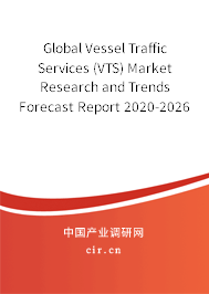 Global Vessel Traffic Services (VTS) Market Research and Trends Forecast Report 2020-2026 Global Vessel Traffic Services (VTS) Market Research and Trends Forecast Report 2020-2026