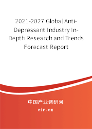2021-2027 Global Anti-Depressant Industry In-Depth Research and Trends Forecast Report 2021-2027 Global Anti-Depressant Industry In-Depth Research and Trends Forecast Report