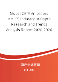 Global CATV Amplifiers MMICS Industry In-Depth Research and Trends Analysis Report 2020-2026 Global CATV Amplifiers MMICS Industry In-Depth Research and Trends Analysis Report 2020-2026