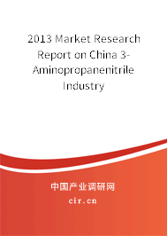 2013 Market Research Report on China 3-Aminopropanenitrile Industry 2013 Market Research Report on China 3-Aminopropanenitrile Industry