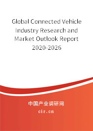 Global Connected Vehicle Industry Research and Market Outlook Report 2020-2026 Global Connected Vehicle Industry Research and Market Outlook Report 2020-2026