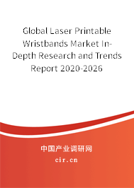 Global Laser Printable Wristbands Market In-Depth Research and Trends Report 2020-2026 Global Laser Printable Wristbands Market In-Depth Research and Trends Report 2020-2026