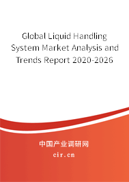 Global Liquid Handling System Market Analysis and Trends Report 2020-2026 Global Liquid Handling System Market Analysis and Trends Report 2020-2026