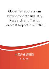 Global Tetrapotassium Pyrophosphate Industry Research and Trends Forecast Report 2020-2026 Global Tetrapotassium Pyrophosphate Industry Research and Trends Forecast Report 2020-2026