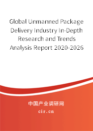 Global Unmanned Package Delivery Industry In-Depth Research and Trends Analysis Report 2020-2026 Global Unmanned Package Delivery Industry In-Depth Research and Trends Analysis Report 2020-2026