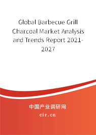 Global Barbecue Grill Charcoal Market Analysis and Trends Report 2021-2027