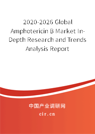 2020-2026 Global Amphotericin B Market In-Depth Research and Trends Analysis Report 2020-2026 Global Amphotericin B Market In-Depth Research and Trends Analysis Report