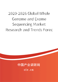 2020-2026 Global Whole Genome and Exome Sequencing Market Research and Trends Forecast Report 2020-2026 Global Whole Genome and Exome Sequencing Market Research and Trends Forecast Report