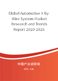 Global Automotive X-by-Wire System Market Research and Trends Report 2020-2026 Global Automotive X-by-Wire System Market Research and Trends Report 2020-2026