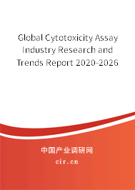 Global Cytotoxicity Assay Industry Research and Trends Report 2020-2026 Global Cytotoxicity Assay Industry Research and Trends Report 2020-2026
