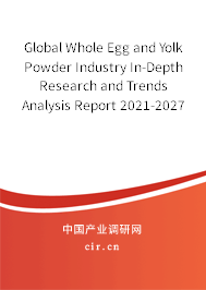 Global Whole Egg and Yolk Powder Industry In-Depth Research and Trends Analysis Report 2021-2027