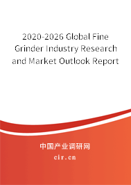 2020-2026 Global Fine Grinder Industry Research and Market Outlook Report