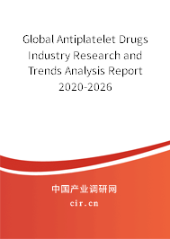 Global Antiplatelet Drugs Industry Research and Trends Analysis Report 2020-2026 Global Antiplatelet Drugs Industry Research and Trends Analysis Report 2020-2026