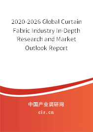 2020-2026 Global Curtain Fabric Industry In-Depth Research and Market Outlook Report 2020-2026 Global Curtain Fabric Industry In-Depth Research and Market Outlook Report