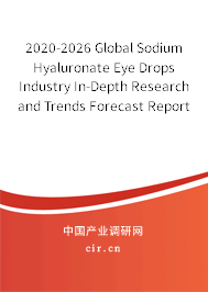 2020-2026 Global Sodium Hyaluronate Eye Drops Industry In-Depth Research and Trends Forecast Report 2020-2026 Global Sodium Hyaluronate Eye Drops Industry In-Depth Research and Trends Forecast Report