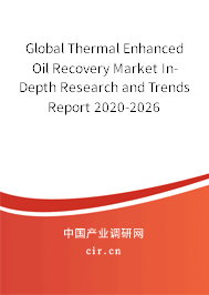 Global Thermal Enhanced Oil Recovery Market In-Depth Research and Trends Report 2020-2026 Global Thermal Enhanced Oil Recovery Market In-Depth Research and Trends Report 2020-2026
