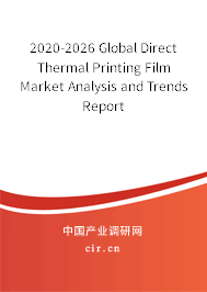 2020-2026 Global Direct Thermal Printing Film Market Analysis and Trends Report 2020-2026 Global Direct Thermal Printing Film Market Analysis and Trends Report