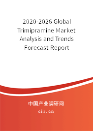 2020-2026 Global Trimipramine Market Analysis and Trends Forecast Report 2020-2026 Global Trimipramine Market Analysis and Trends Forecast Report