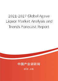 2021-2027 Global Agave Liquor Market Analysis and Trends Forecast Report