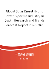 Global Solar Diesel Hybrid Power Systems Industry In-Depth Research and Trends Forecast Report 2020-2026