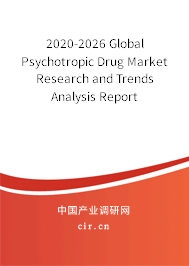 2020-2026 Global Psychotropic Drug Market Research and Trends Analysis Report 2020-2026 Global Psychotropic Drug Market Research and Trends Analysis Report